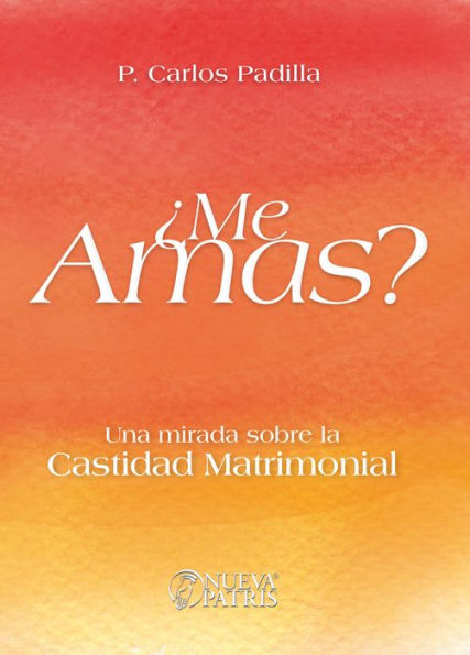 ¿Me Amas?: Una mirada sobre la castidad matrimonial