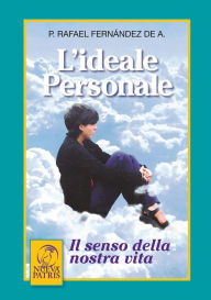 Title: L'Ideale personale: Il senso della nostra vita, Author: Rafael Fernández de Andraca