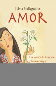 Title: Amor: Los secretos del Feng shui y la Aromaterapia, Author: Silvia Galleguillos Tapia
