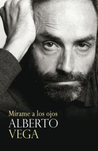 Title: Mirame a los ojos, Author: Alberto Vega Salgado