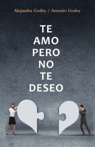 Title: Te amo, pero no te deseo, Author: Alejandra Godoy Haeberle