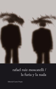 Title: La furia y la nada, Author: Rafael Ruiz Moscatelli