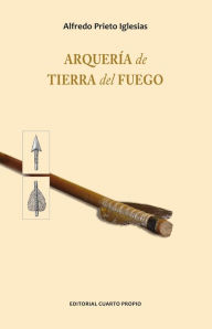 Title: Arquería de Tierra del Fuego, Author: Alfredo Prieto Iglesias