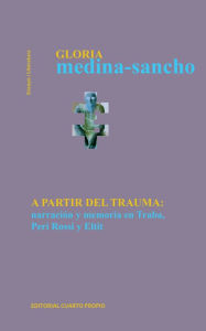 Title: A partir del trauma: Narración y memoria en Traba, Peri Rossi y Eltit, Author: Gloria Medina-Sancho