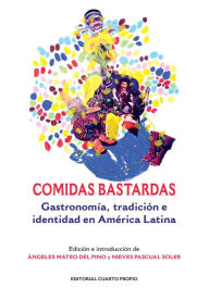 Title: Comidas bastardas: Gastronomía, tradición e identidad en América Latina, Author: Ángeles Mateo del Pino