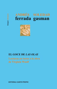 Title: El goce de las olas: Lecturas en torno a la obra de Virginia Woolf, Author: Andrés Ferrada Aguilar