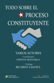 Title: Todo sobre el proceso constituyente, Author: Cristian Arancibia Santibañez