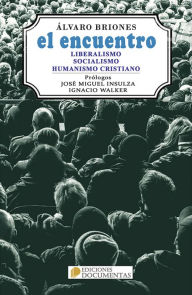 Title: EL encuentro: Liberalismo, socialismo, humanismo cristiano, Author: Álvaro Briones