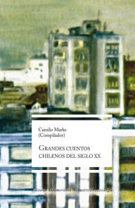 Title: Grandes cuentos chilenos del siglo XX, Author: Camilo Marks Alonso