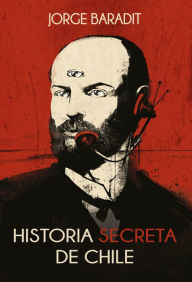 Title: Historia secreta de Chile, Author: Jorge Marcos Baradit Morales