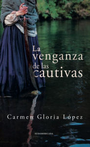 Title: La venganza de las cautivas, Author: Carmen Gloria López