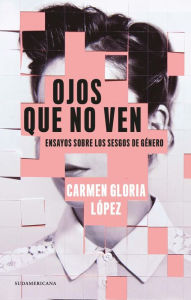 Title: Ojos que no ven, Author: Carmen Gloria López