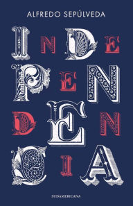 Title: Independencia, Author: Alfredo Sepúlveda