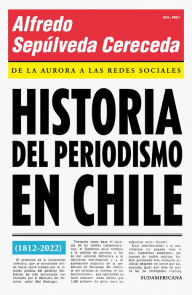 Title: Historia del periodismo en Chile, Author: Alfredo Sepúlveda