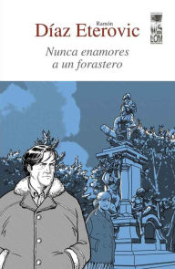 Title: Nunca enamores a un forastero, Author: Ramón Díaz Eterovic