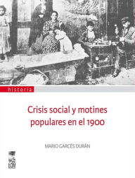 Title: Crisis social y motines populares en el 1900, Author: Mario Garcés