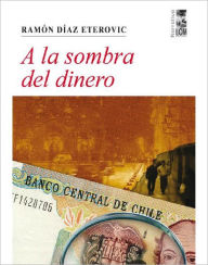 Title: A la sombra del dinero, Author: Ramón Díaz Eterovic