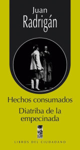 Title: Hechos consumados y diatriba de la empecinada, Author: Juan Radrigán