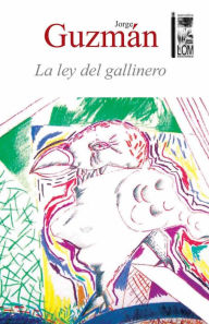 Title: La ley del gallinero, Author: Jorge Guzmán