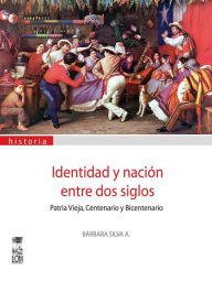 Title: Identidad y nación entre dos siglos, Author: Bárbara Silva A.