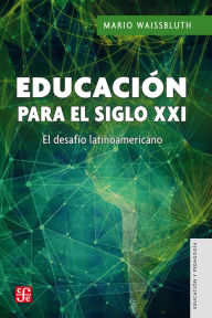 Title: Educación para el siglo XXI: El desafío latinoamericano, Author: Mario Waissbluth