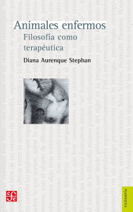 Title: Animales enfermos: Filosofía como terapéutica, Author: Diana Aurenque Stephan
