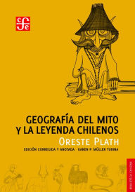 Title: Geografía del mito y la leyenda chilenos, Author: Oreste Plath