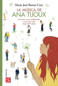 Title: La música de Ana Tijoux: Activismo, nuevas solidaridades y voces de la calle (Chile 1997-2020), Author: María José Barros Cruz
