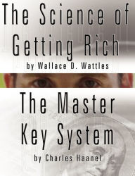 Title: The Science of Getting Rich by Wallace D. Wattles AND The Master Key System by Charles Haanel, Author: Wallace D Wattles