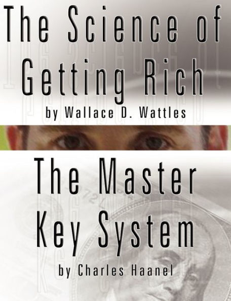 The Science of Getting Rich by Wallace D. Wattles AND Master Key System Charles Haanel