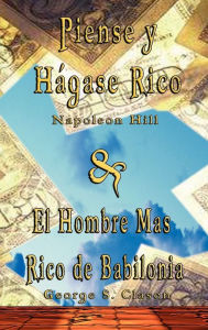 Title: Piense y Hagase Rico by Napoleon Hill & El Hombre Mas Rico de Babilonia by George S. Clason, Author: Napoleon Hill
