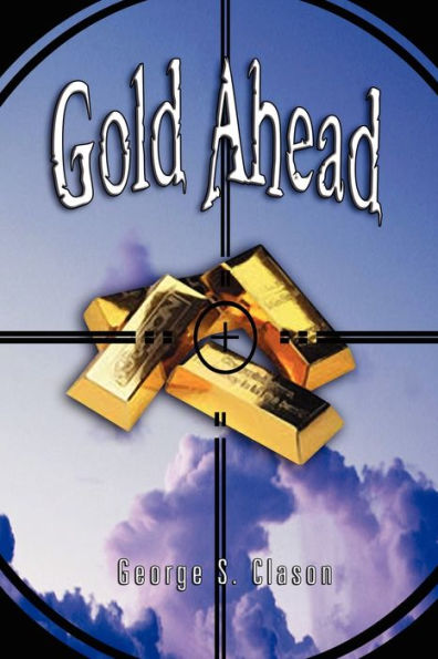 Gold Ahead by George S. Clason (the Author of the Richest Man Babylon)