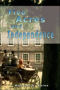 Title: Five Acres and Independence, Author: Maurice G Kains