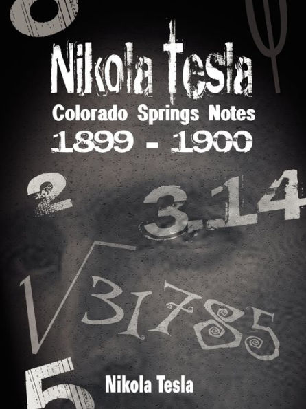 Nikola Tesla: Colorado Springs Notes, 1899-1900