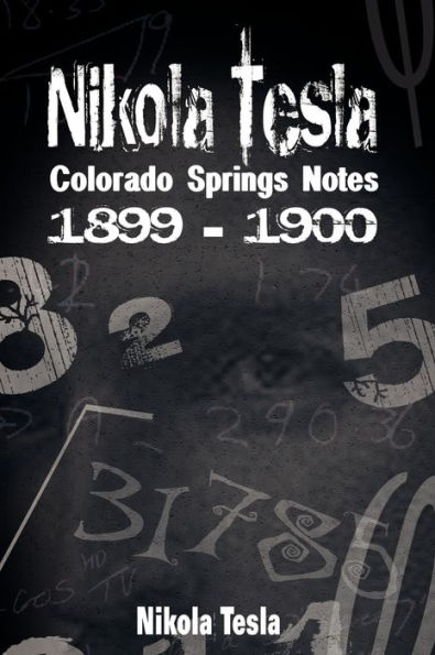 Nikola Tesla: Colorado Springs Notes, 1899-1900