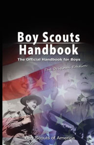 Title: Boy Scouts Handbook: The Official Handbook for Boys, the Original Edition, Author: Scouts Of America Boy Scouts of America