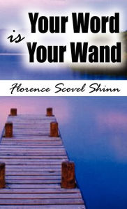 Title: Your Word Is Your Wand, Author: Florence Scovel Shinn
