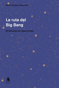 Title: La ruta del big-bang: El universo en clase turista, Author: Marcia Henríquez Bustamante