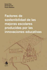 Title: Factores de sostenibilidad de las mejoras escolares producidas por las innovaciones educativas, Author: Daniel Ríos
