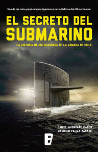 Title: El secreto del submarino: La historia mejor guardada de la Armada de Chile, Author: Autores Varios