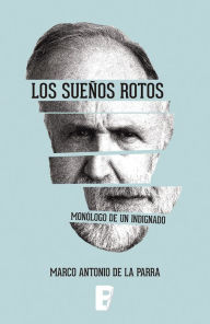Title: Sueños Rotos, Los. Monologo De Un Indignado, Author: Marco Antonio De La Parra