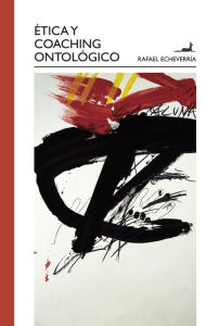 Title: Ética y Coaching Ontológico, Author: Rafael Echeverria