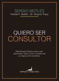 Title: Quiero ser consultor: Metodología Odyssey para crear, administrar, hacer crecer y transformar su negocio de consultoría., Author: Sergio Motles