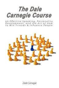 Title: The Dale Carnegie Course on Effective Speaking, Personality Development, and the Art of How to Win Friends & Influence People, Author: Dale Carnegie