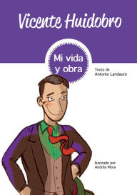 Title: Vicente Huidobro: Mi vida y obra, Author: Antonio Landauro