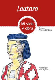 Title: Lautaro: Mi vida y obra, Author: Antonio Landauro Marín
