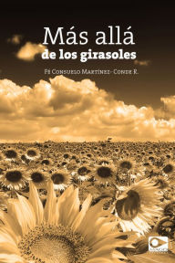 Title: Más allá de los girasoles, Author: Fé Consuelo Martínez-Conde