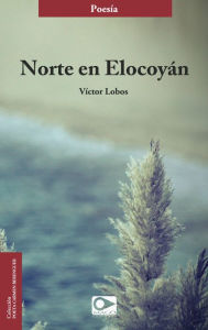 Title: Norte en Elocoyán, Author: Víctor Lobos