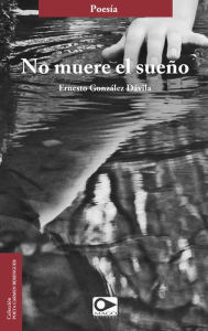 Title: No muere el sueño, Author: Ernesto González Dávila