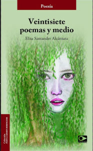 Title: Veintisiete poemas y medio, Author: Elisa Santander Alcántara